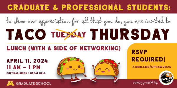 Graduate and Professional Students: To show our appreciation for all that you do, you are invited to Taco Thursday! 